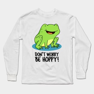 Don't Worry Be Hoppy Cute Funny Frog Pun Long Sleeve T-Shirt